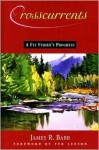 Crosscurrents: A Fly Fisher's Progress - James R. Babb, Ted Leeson