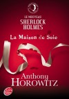 La maison de soie (Le nouveau Sherlock Holmes, #1) - Anthony Horowitz, Michel Laporte