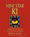 Nine Star Ki: Feng Shui Astrology for Deepening Self-Knowledge and Enhancing Relationships, Health, and Prosperity - Robert Sachs