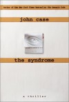 The Syndrome : A Thriller - John Case