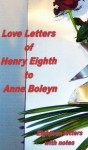 The Love Letters of Henry VIII to Anne Boleyn - Henry VIII, Anne Boleyn