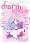 Charm Spells: White Magic for Love and Friendship, School and Home - Ileana Abrev