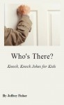 Who's There? Knock, Knock Jokes for Kids - Jeffrey Fisher