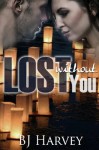 Lost Without You (Lost, #2.5) - B.J. Harvey