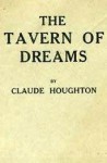 The Tavern of Dreams: A Volume of Verse - Claude Houghton