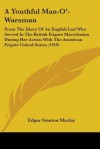 A Youthful Man-O'-Warsman: From the Diary of an English Lad Who Served in the British Frigate Macedonian During Her Action with the American Frig - Edgar Stanton Maclay