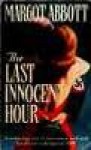 The last innocent hour - Margot Abbott