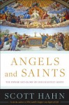 Angels and Saints: A Biblical Guide to Friendship with God's Holy Ones - Scott Hahn