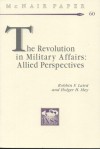 The Revolution in Military Affairs: Allied Perspectives - Robbin F. Laird, Holger H. Mey, Institute for National Strategic Studies (U.S.)