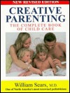 Creative Parenting: The Complete Guide to Child Care - William Sears