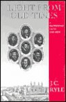 Light from Old Times: Or Protestant Facts and Men - J.C. Ryle, Douglas Wilson, J.C. Liverpool