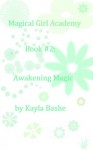 Awakening Magic (Magical Girl Academy #2) - Kayla Bashe