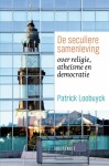 De seculiere samenleving. Over religie, atheïsme en democratie - Patrick Loobuyck