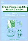 Brain Dynamics And The Striatal Complex (Conceptual Advances In Brain Research, Volume 1) - Robert Miller