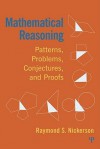 Mathematical Reasoning: Patterns, Problems, Conjectures, and Proofs - Raymond S. Nickerson