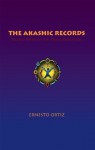 The Akashic Records: Sacred Wisdom for Transformation - Ernesto Ortiz