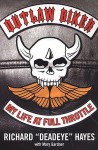 Outlaw Biker: My Life At Full Throttle - Richard "Deadeye" Hayes, Mary Gardner