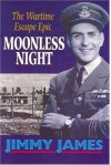 Moonless Night: The Wartime Escape Epic - Jimmy James