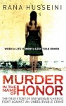 Murder in the Name of Honor: The True Story of One Woman's Heroic Fight Against an Unbelievable Crime - Rana Husseini