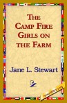 The Camp Fire Girls on the Farm - Jane L. Stewart