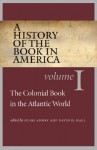 A History of the Book in America: Volume 1: The Colonial Book in the Atlantic World - Hugh Amory, David D. Hall