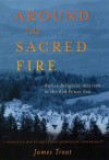 Around the Sacred Fire: Native Religious Activism in the Red Power Era - James Treat