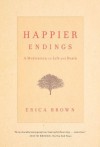 Happier Endings: A Meditation on Life and Death - Erica Brown