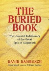 The Buried Book: The Loss and Rediscovery of the Great Epic of Gilgamesh - David Damrosch