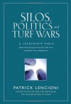 Silos, Politics and Turf Wars: A Leadership Fable About Destroying the Barriers That Turn Colleagues Into Competitors - Patrick Lencioni