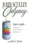 Odyssey: Pepsi to Apple : A Journey of Adventure, Ideas, and the Future - John Sculley, John A. Byrne