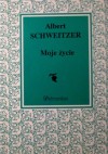 Moje życie - Albert Schweitzer