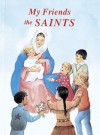 My Friends the Saints - Lawrence G. Lovasik