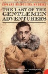 The Last of the Gentlemen Adventurers - Edward Beauclerk Maurice