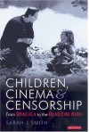 Children, Cinema And Censorship: From Dracula To The Dead End Kids - Sarah Smith