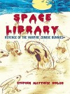 Space Library: Revenge of the Vampire Zombie Bunnies - Stephen Matthew Nolan