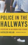 Police in the Hallways: Discipline in an Urban High School - Kathleen Nolan