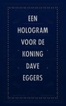 Een hologram voor de koning - Dave Eggers