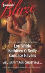 All I Want for Christmas...: Christmas KissesBaring It AllA Hot December Night - Candace Havens, Lori Wilde, Kathleen O'Reilly