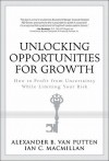 Unlocking Opportunities for Growth: How to Profit from Uncertainty While Limiting Your Risk - Ian C. Macmillan