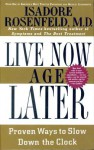 Live Now, Age Later: Proven Ways to Slow Down the Clock - Isadore Rosenfeld