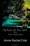 No Rest for the Spirit and Other Ghostly Tales - Annie Rachel Cole