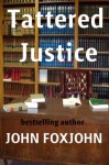 Tattered Justice - John Foxjohn