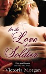 For the Love of a Soldier - Victoria Morgan