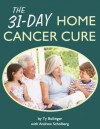 The 31-Day Home Cancer Cure - Ty Bollinger, Andrew Scholberg