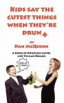 Kids Say the Cutest Things When They're Drunk - Dan McQuinn