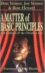 A Matter of Basic Principles: Bill Gothard and the Christian Life - Don Veinot, Joy Veinot, Ron Henzel