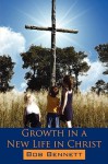 Growth in a New Life in Christ - Bob Bennett