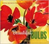 Beautiful Bulbs: Simple Secrets for Glorious Gardens -- Indoors and Out - Georgeanne Brennan, Mimi Luebbermann, Faith Echtermeyer