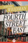 Fourth Street East: A Novel of How It Was (The Benny Kramer Novels) - Jerome Weidman, Alistair Cooke