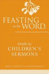 Feasting on the Word Guide to Children's Sermons - David L Bartlett, Carol Bartlett